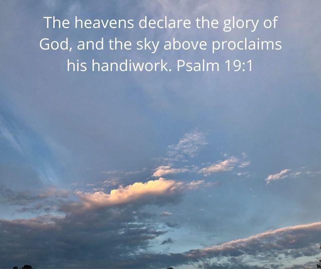 The heavens declare the glory of God, and the sky above proclaims his ...